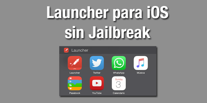 Cómo añadir un Launcher a tu iPhone o iPad sin Jailbreak