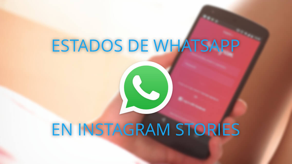 Cómo compartir Estados de WhatsApp en Instagram Stories