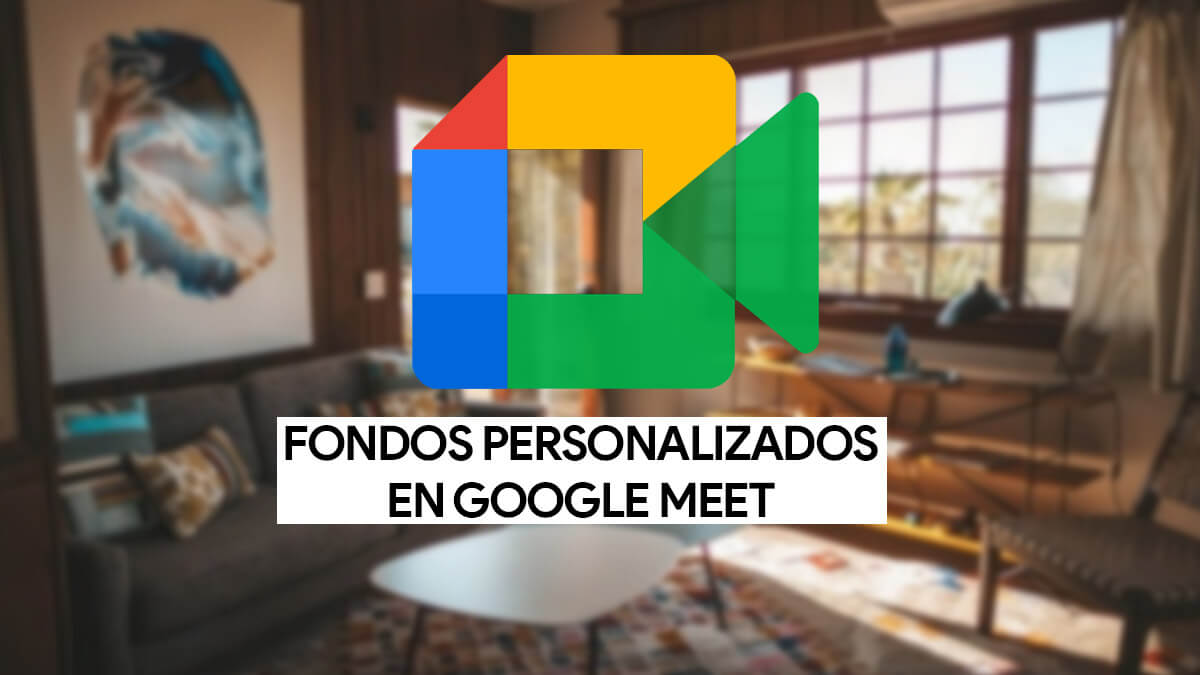 Cómo cambiar el fondo en Google Meet por uno personalizado
