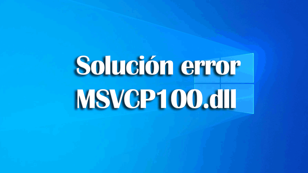 Falta el archivo MSVCP100.dll: cómo solucionarlo en Windows 10