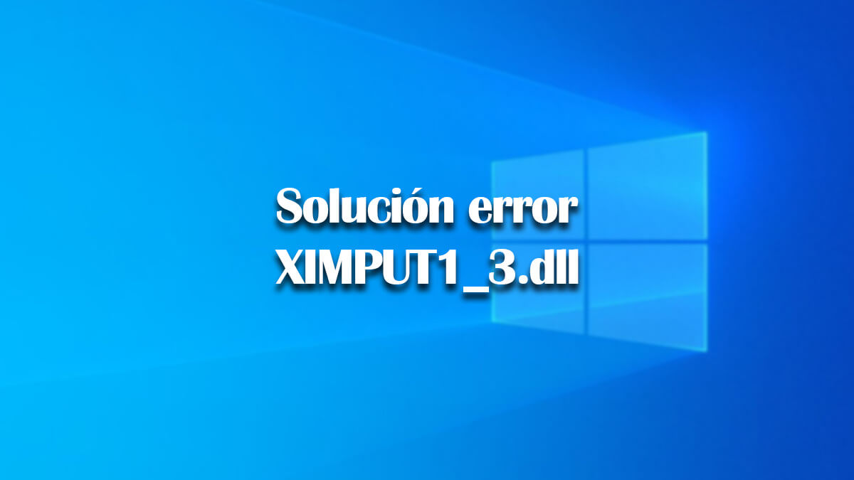 Falta el archivo XINPUT1_3.dll: cómo solucionarlo en Windows