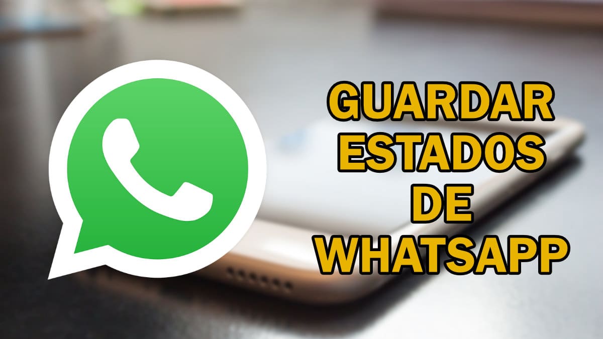 Cómo guardar los Estados de WhatsApp de tus contactos