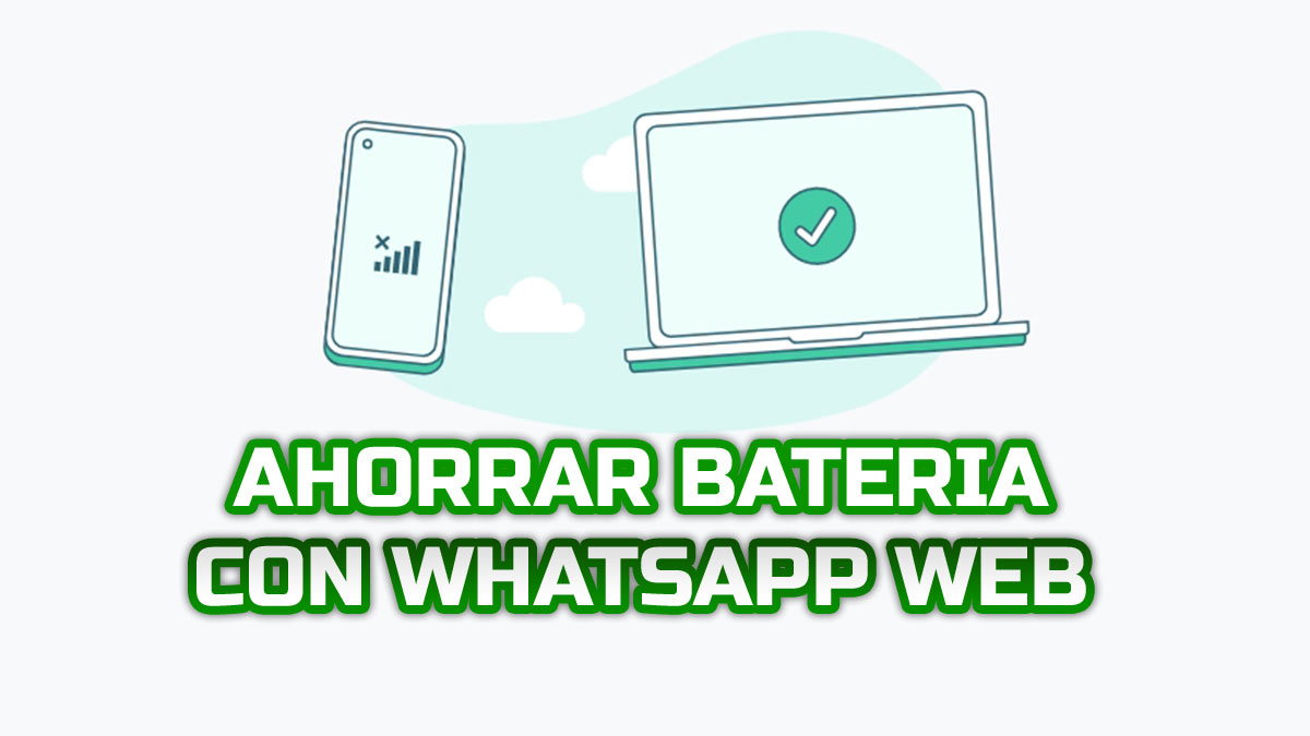 Cómo ahorrar batería en el móvil cuando usas WhatsApp Web