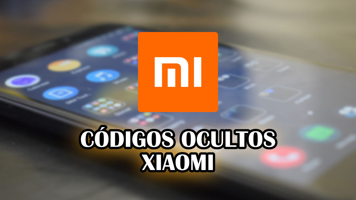 26 códigos ocultos de tu Xiaomi que deberías saber Codigos-ocultos-xiaomi-1200x675