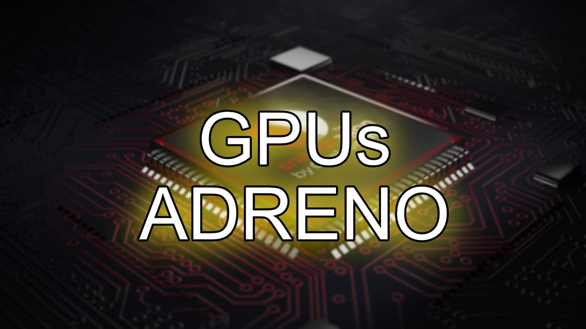 GPUs Adreno: el curioso origen del nombre que seguro que no conocías