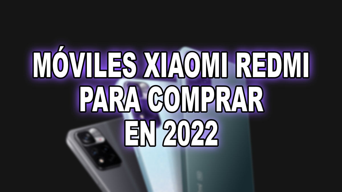 Los mejores móviles baratos de Xiaomi que puedes comprar en 2022