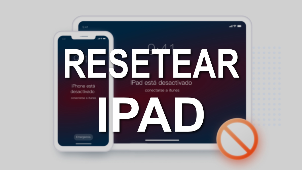Cómo resetear un iPad bloqueado sin contraseña ni iTunes