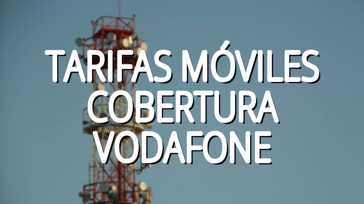 6 mejores tarifas móviles con cobertura Vodafone