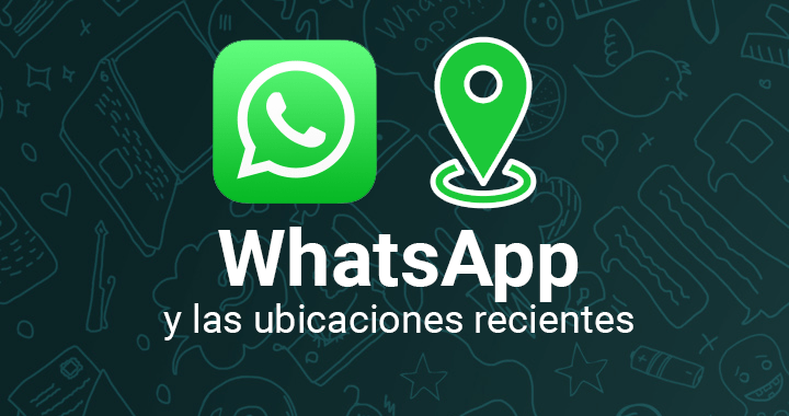 WhatsApp para Android mostrará las ubicaciones recientes compartidas en los chats grupales