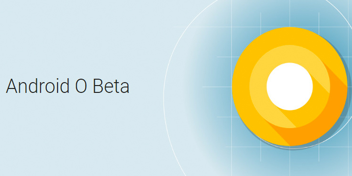 Android O Beta ya está disponible: todo lo que debes saber 