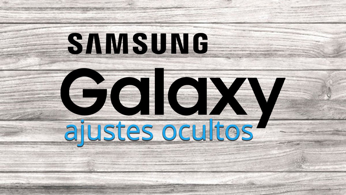 5 ajustes ocultos en los móviles de Samsung