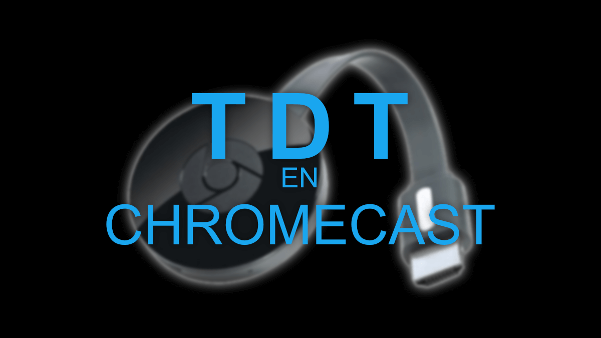 Cómo ver la TDT en Chromecast