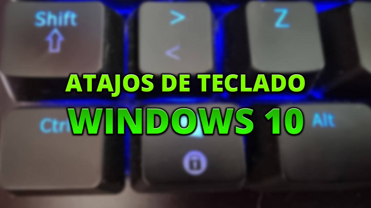 Todos los atajos de teclado de Windows 10 que debes conocer