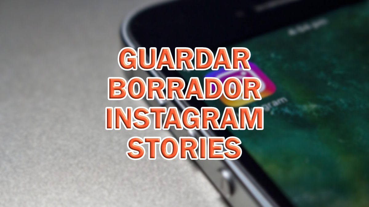 Instagram Stories ya permite guardar borradores