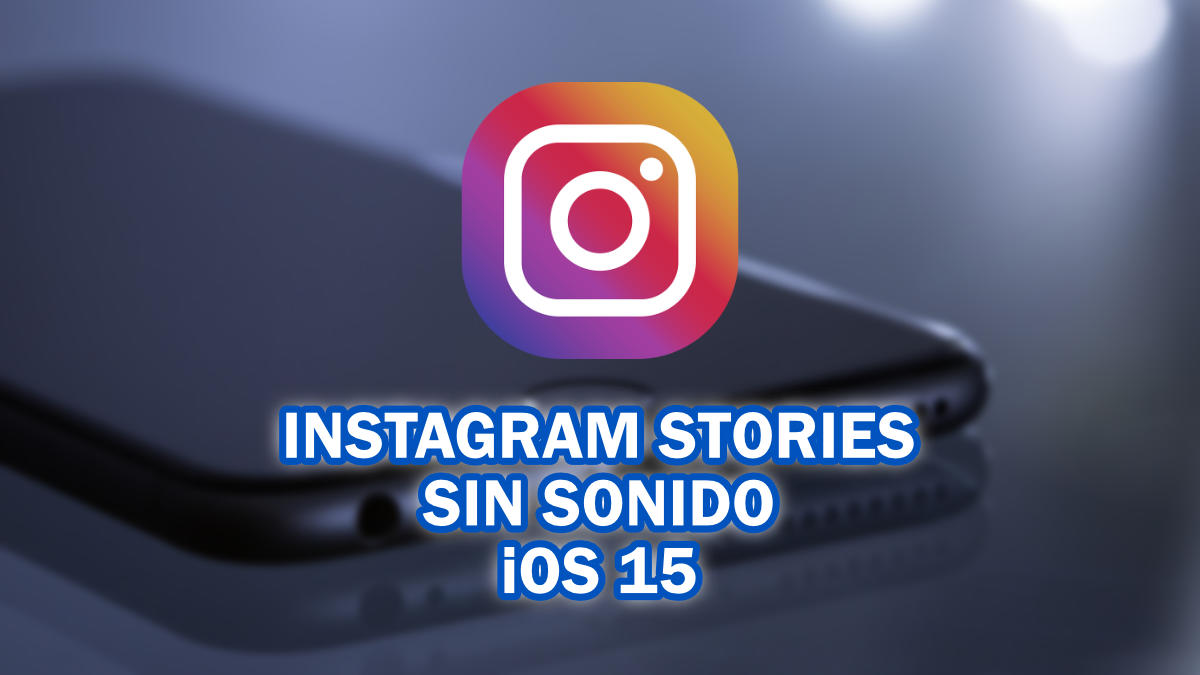 Cómo solucionar los problemas de sonido de Instagram Stories en iOS 15