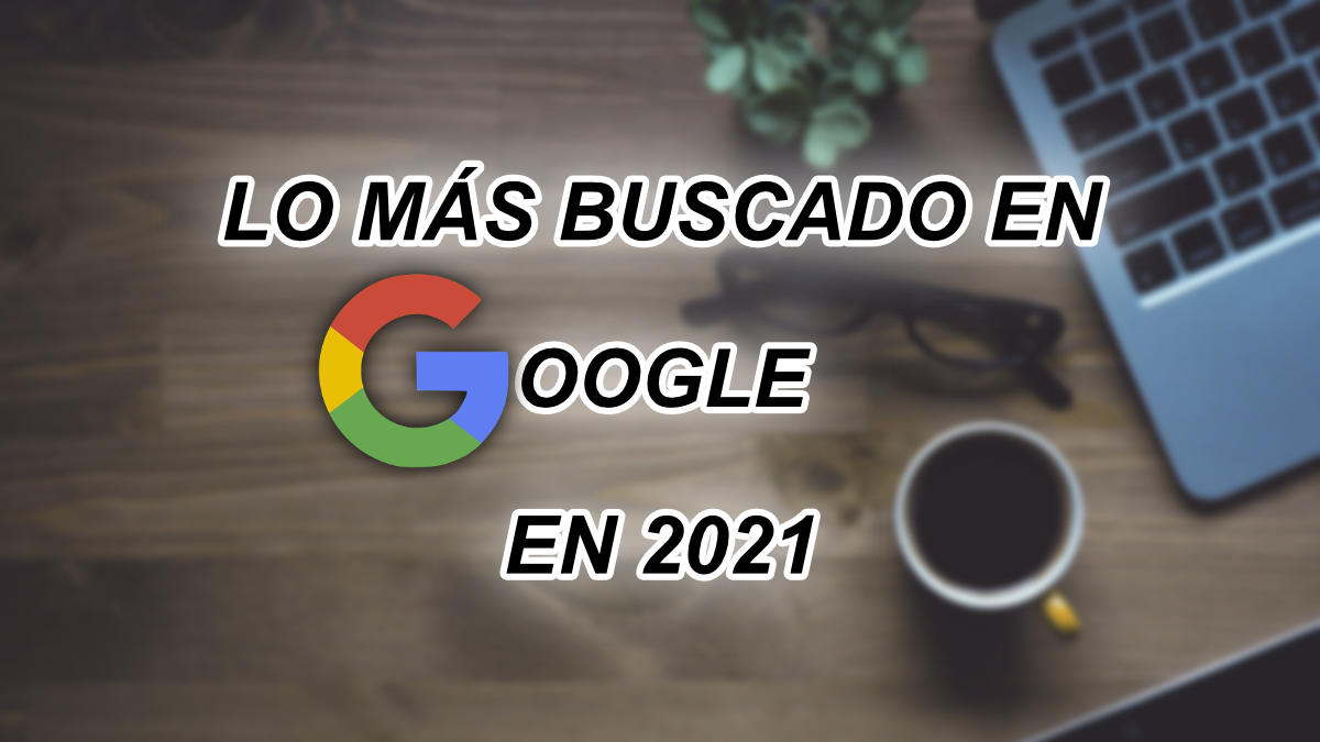 Lo más buscado en Google en 2021