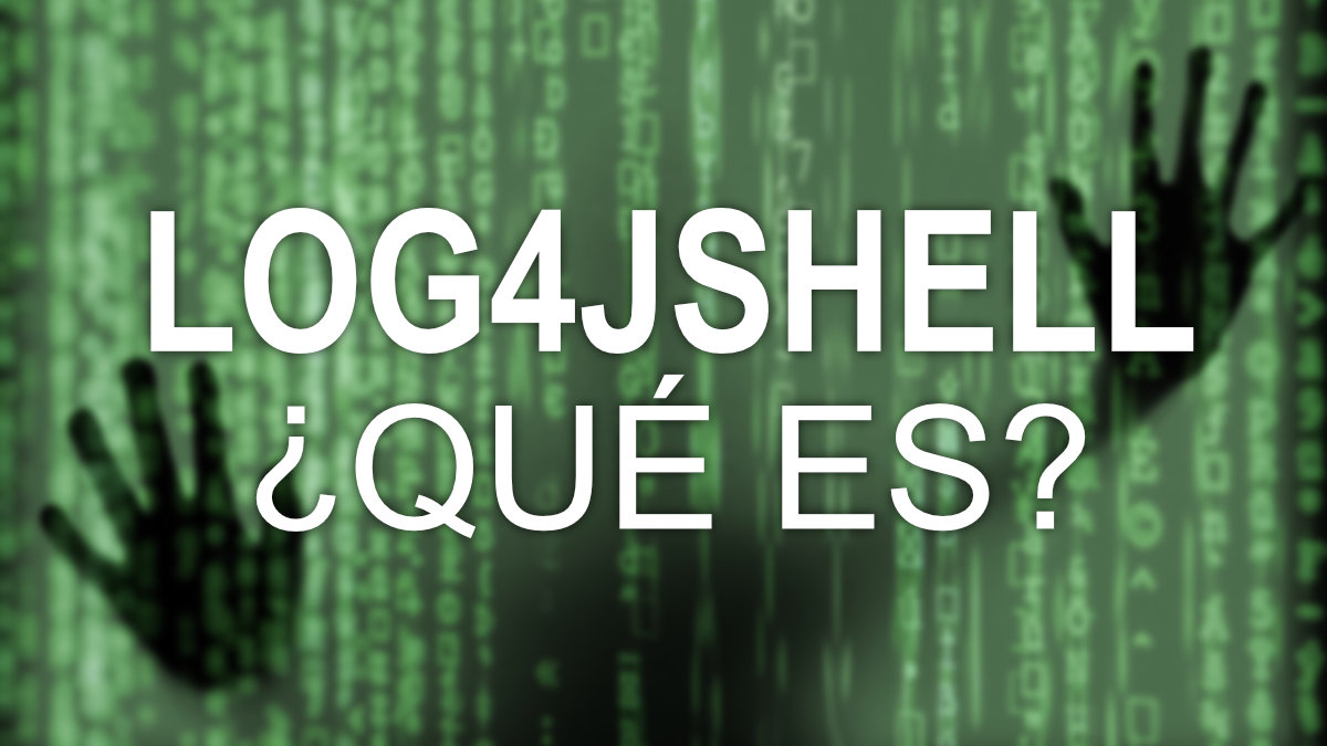 ¿Qué es log4jshell? La vulnerabilidad de seguridad de la década, ¿te afecta?