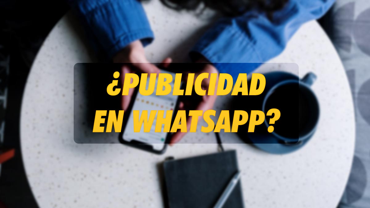 ¿WhatsApp va a tener publicidad en la app?