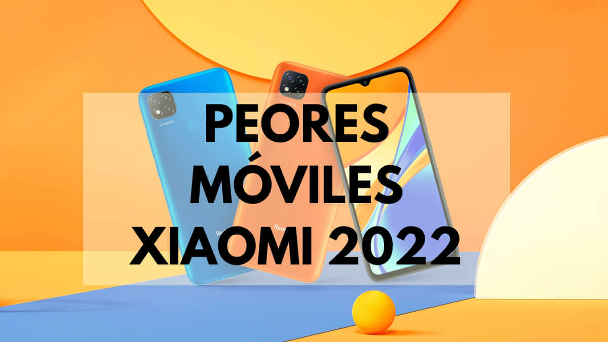 7 peores móviles de Xiaomi en 2022