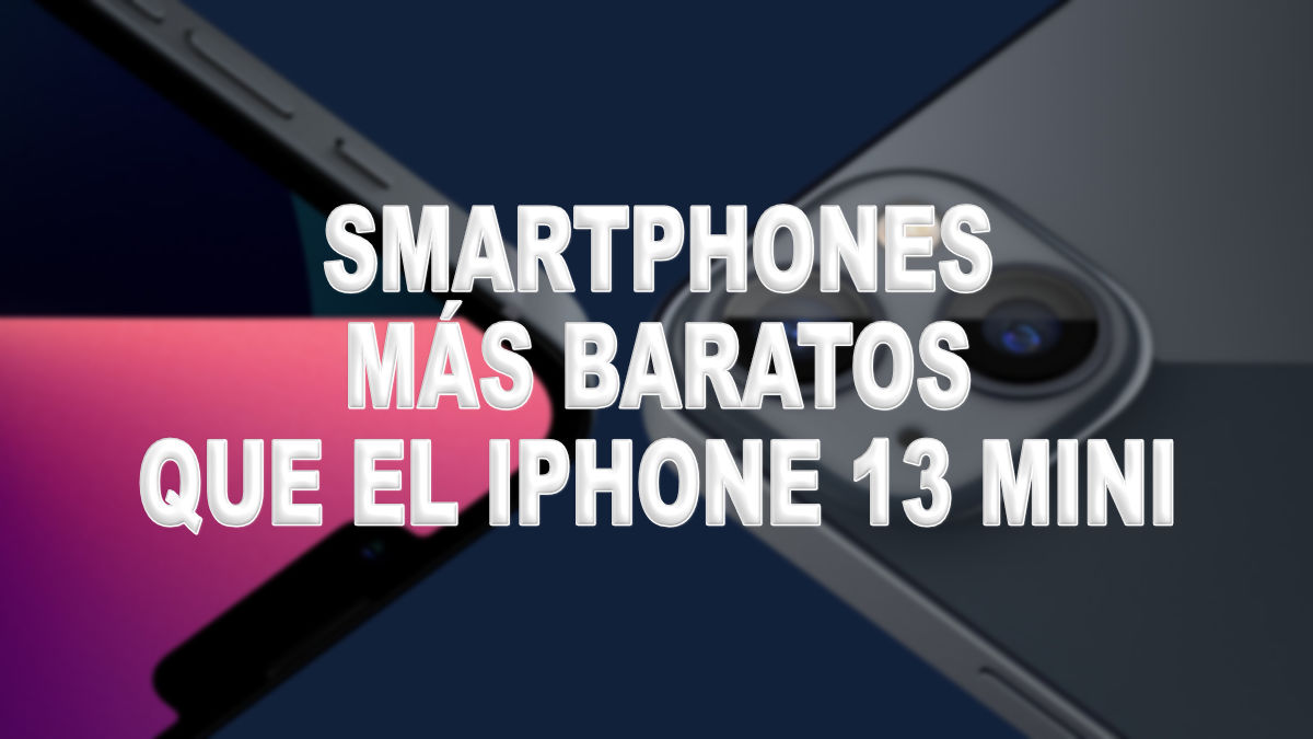 10 smartphones más baratos que el iPhone 13 Mini