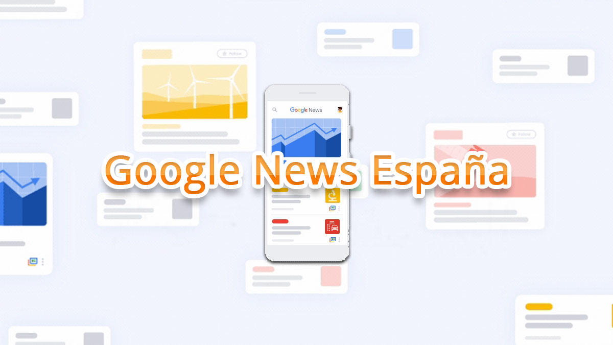 Google News vuelve a España: todo lo que debes saber