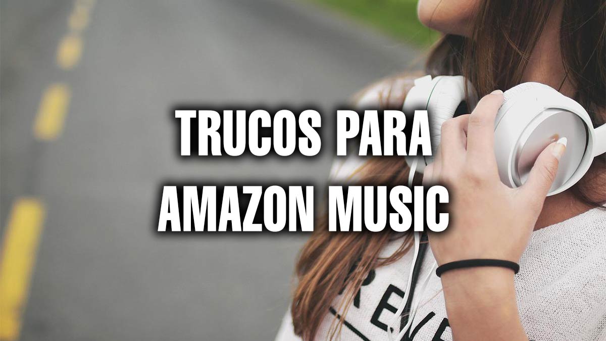 Amazon Music: 10 trucos para el servicio de streaming musical