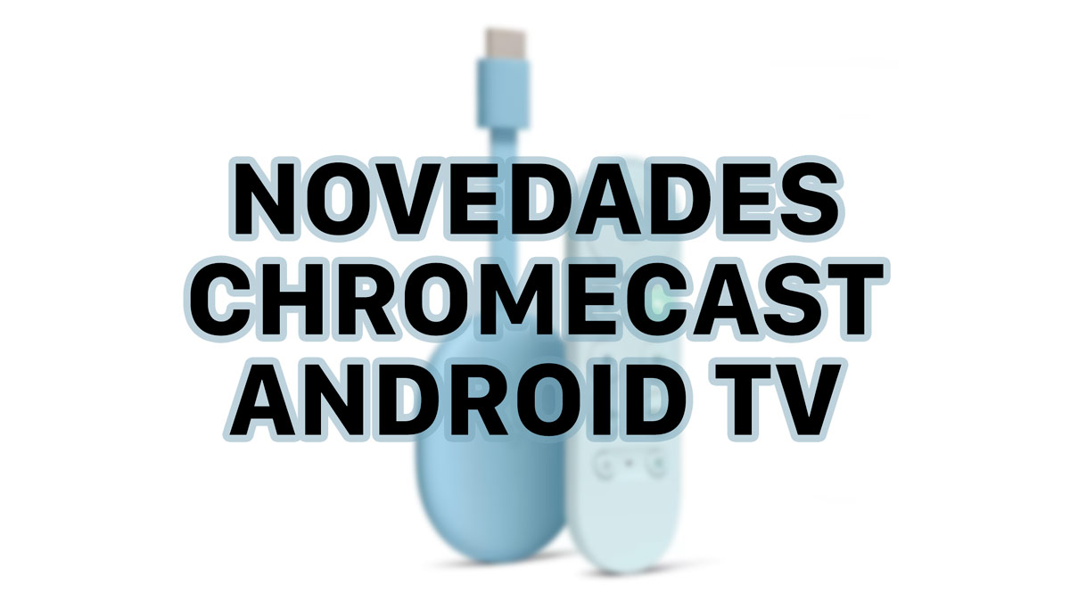 Chromecast con Google TV se actualiza a Android 12: estas son las novedades