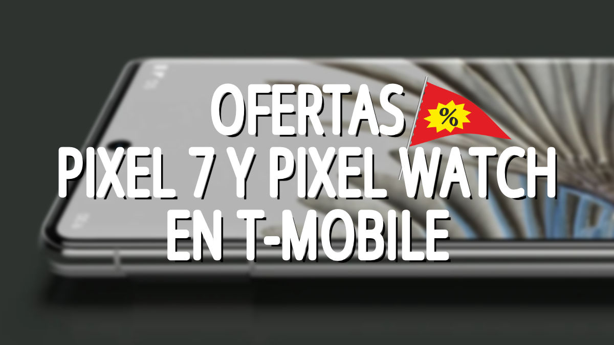 Google Pixel 7 y Pixel Watch en T-Mobile: consigue el móvil gratis y el smartwatch al 50%