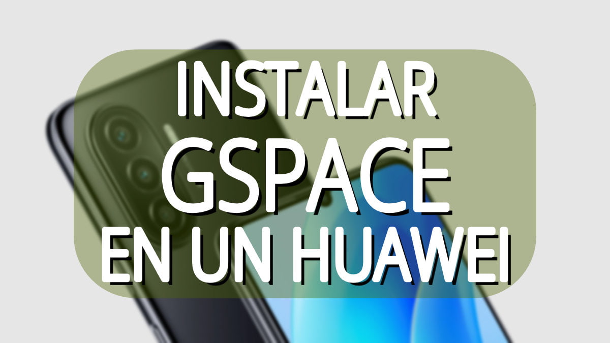 Cómo instalar GSpace para tener las apps de Google en Huawei