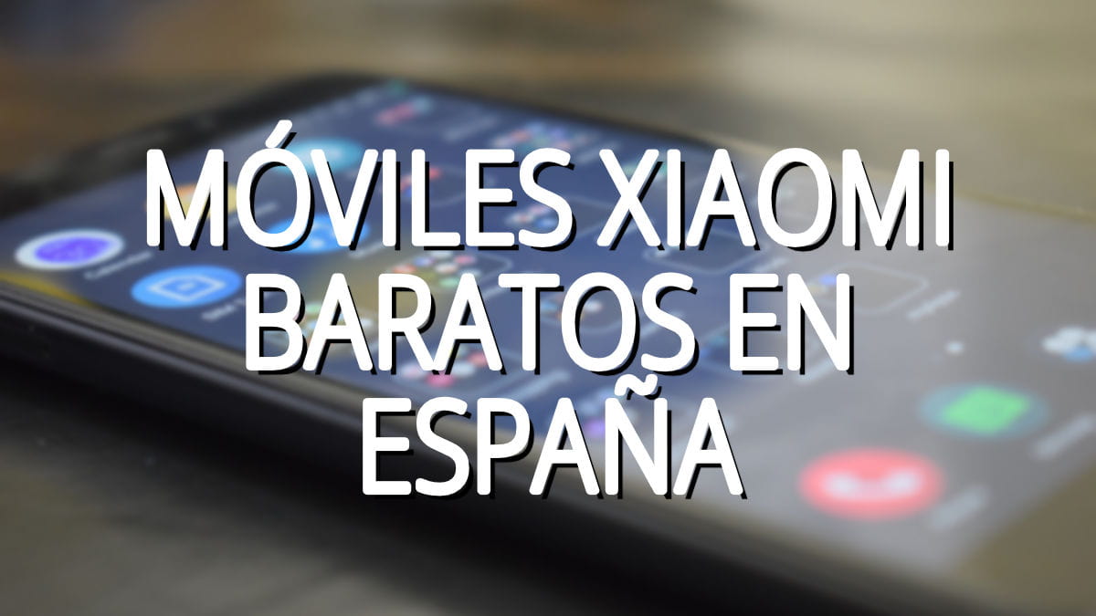Dónde comprar un Xiaomi barato en España