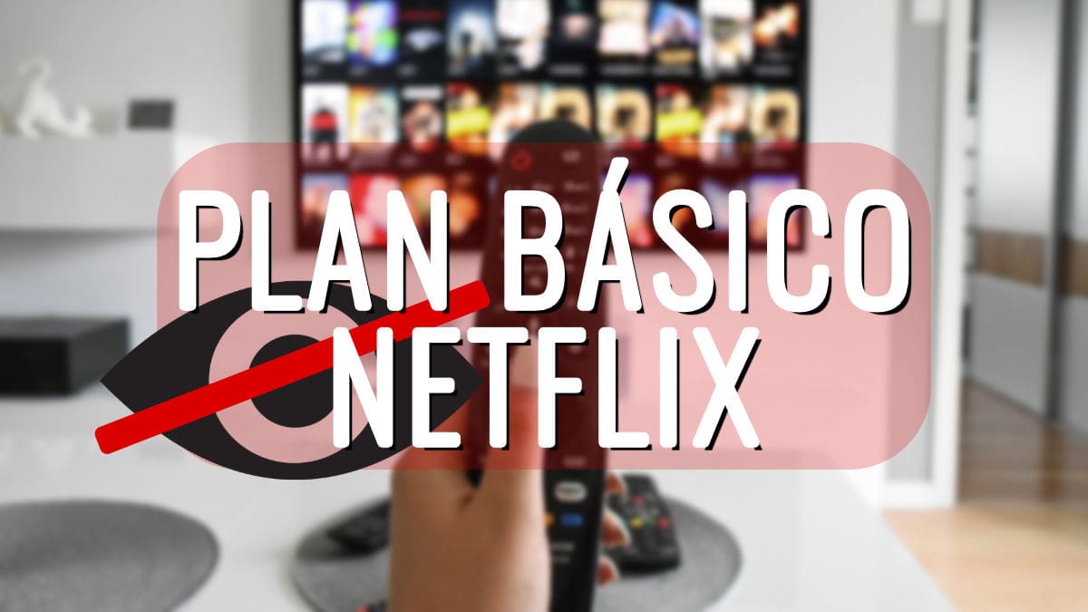 Ojo con Netflix: te oculta el plan básico sin anuncios