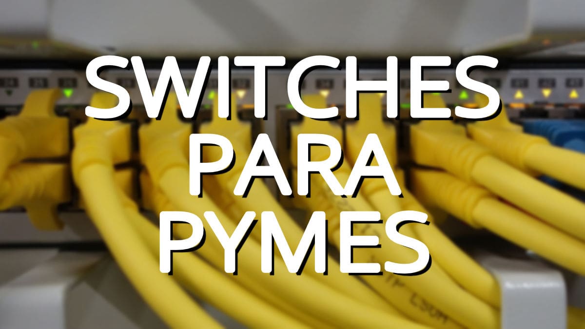 7 mejores switches para pymes