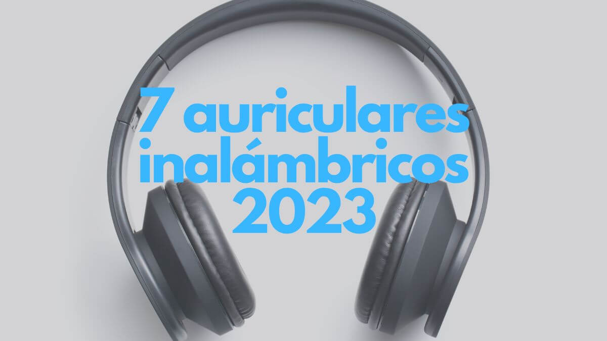 7 mejores auriculares inalámbricos en 2023