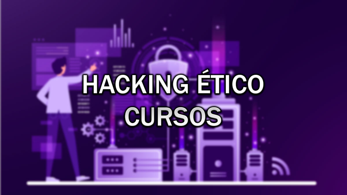 7 cursos de hacking ético que puedes hacer online
