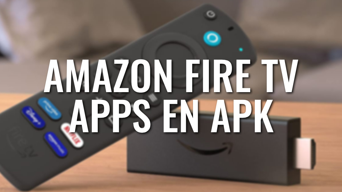 Amazon Fire TV: cómo descargar e instalar apps en APK