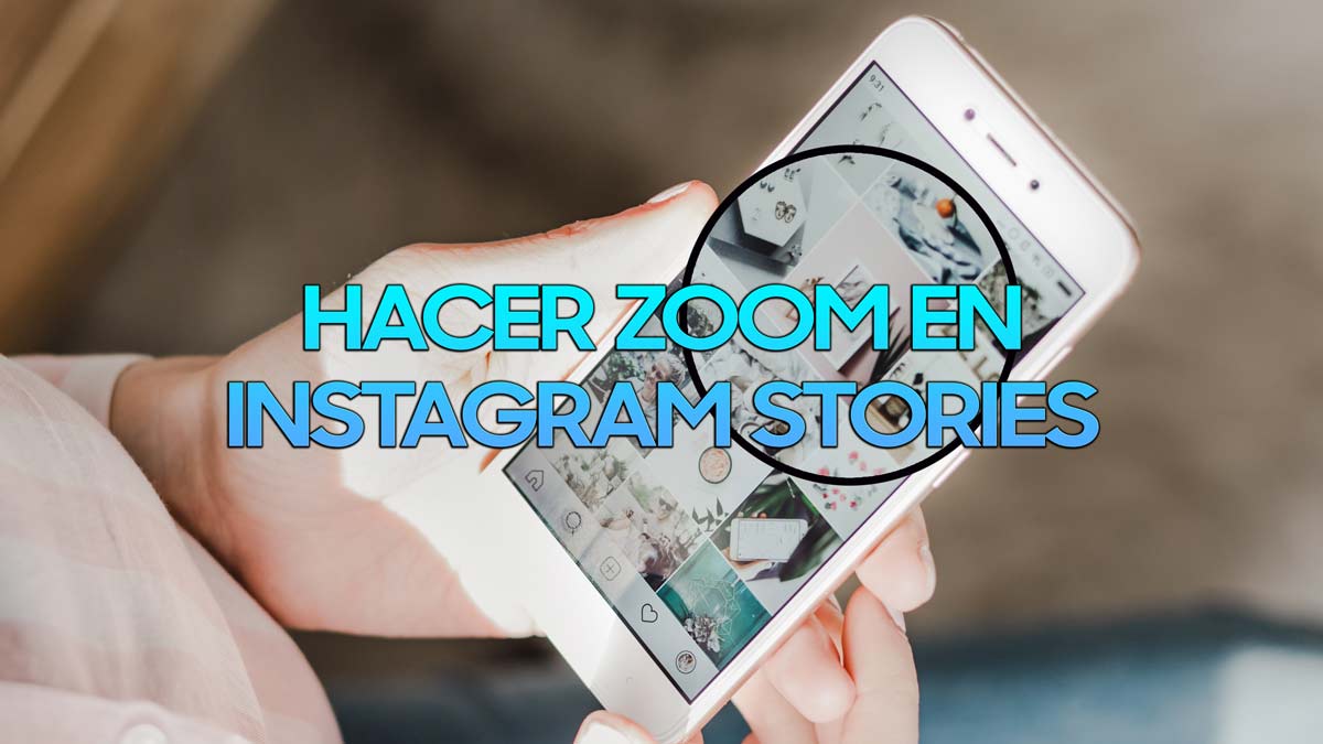 Instagram ya permite hacer zoom en las Stories