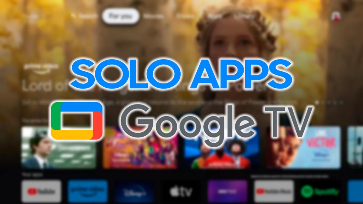 El modo "solo apps" de Google TV se renueva tras la última actualización