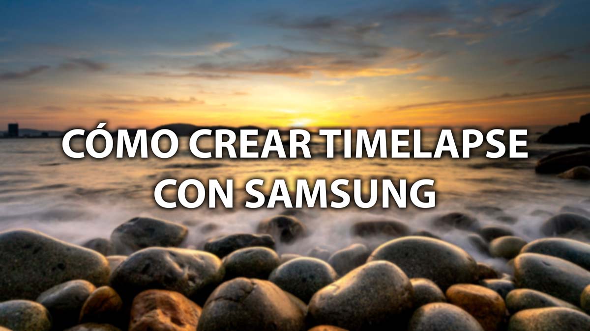 Cómo crear un timelapse con una sola foto en tu móvil Samsung